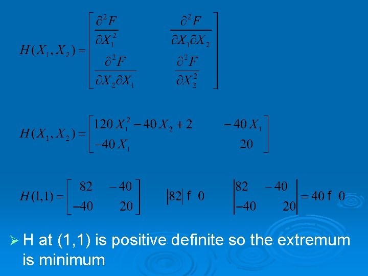 Ø H at (1, 1) is positive definite so the extremum is minimum 