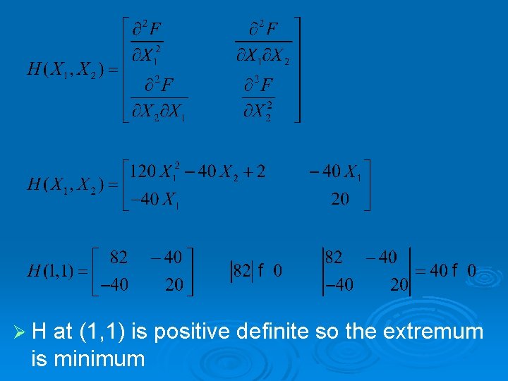 Ø H at (1, 1) is positive definite so the extremum is minimum 