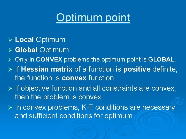 Optimum point Local Optimum Ø Global Optimum Ø Ø Only in CONVEX problems the