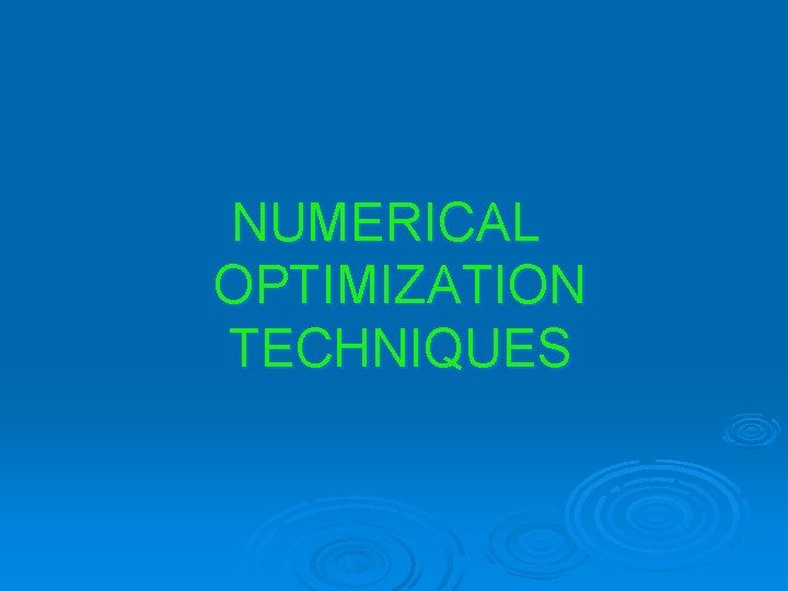 NUMERICAL OPTIMIZATION TECHNIQUES 