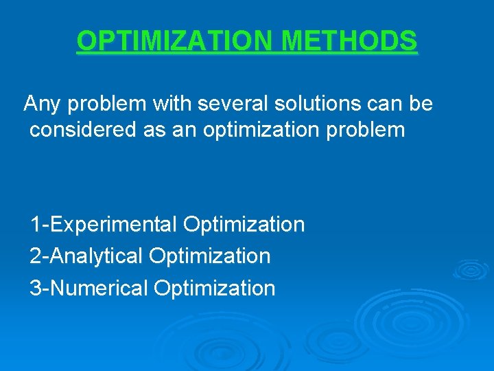 OPTIMIZATION METHODS Any problem with several solutions can be considered as an optimization problem