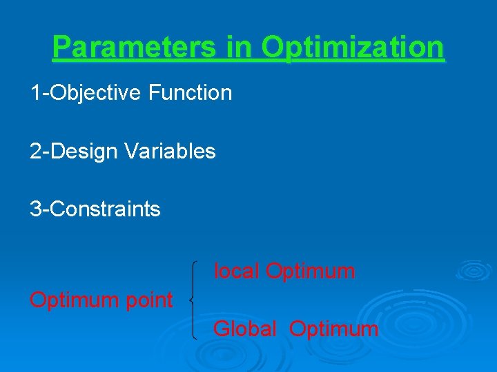 Parameters in Optimization 1 -Objective Function 2 -Design Variables 3 -Constraints local Optimum point