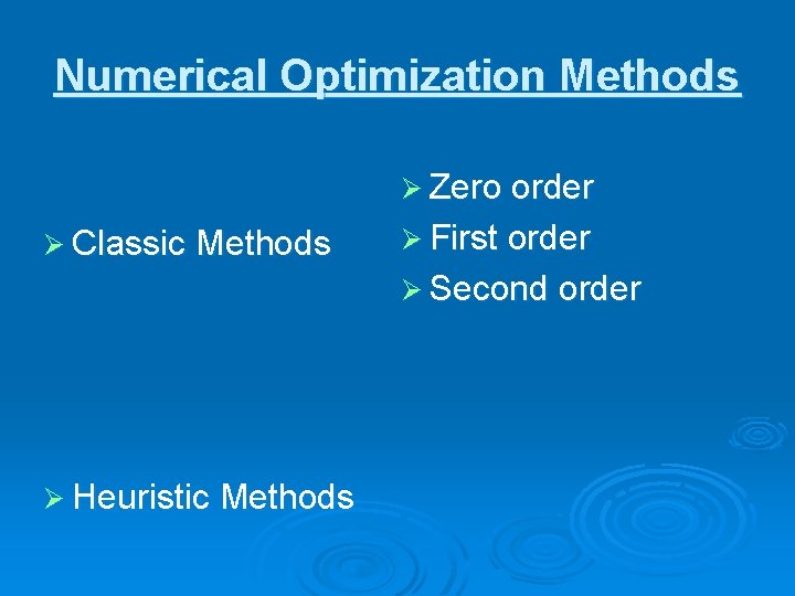 Numerical Optimization Methods Ø Zero order Ø Classic Methods Ø First order Ø Second