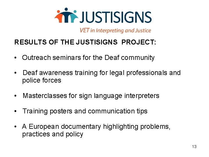 RESULTS OF THE JUSTISIGNS PROJECT: • Outreach seminars for the Deaf community • Deaf