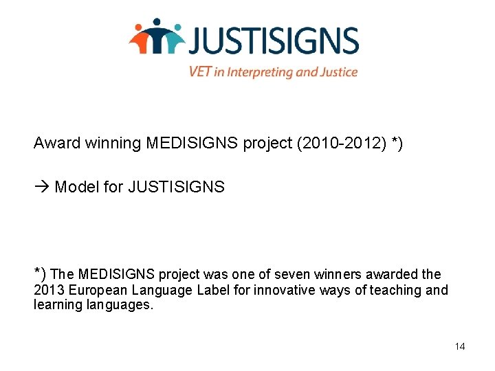 Award winning MEDISIGNS project (2010 -2012) *) Model for JUSTISIGNS *) The MEDISIGNS project