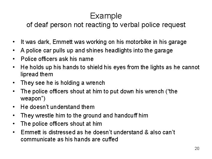 Example of deaf person not reacting to verbal police request • • • It