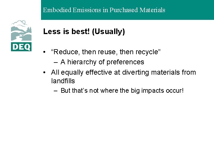 Embodied Emissions in Purchased Materials Less is best! (Usually) • “Reduce, then reuse, then