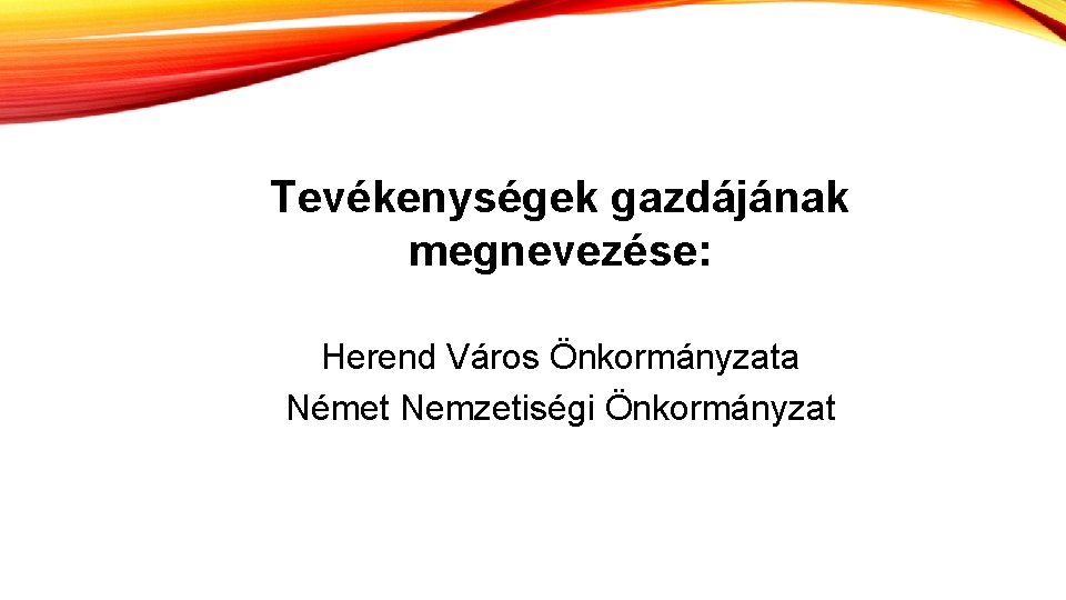 Tevékenységek gazdájának megnevezése: Herend Város Önkormányzata Német Nemzetiségi Önkormányzat 