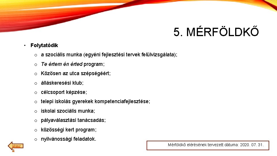 5. MÉRFÖLDKŐ • Folytatódik o a szociális munka (egyéni fejlesztési tervek felülvizsgálata); o Te