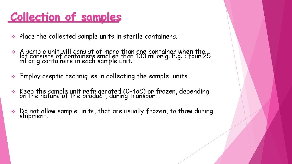 Collection of samples v Place the collected sample units in sterile containers. v A