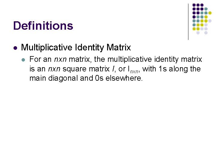 Definitions l Multiplicative Identity Matrix l For an nxn matrix, the multiplicative identity matrix