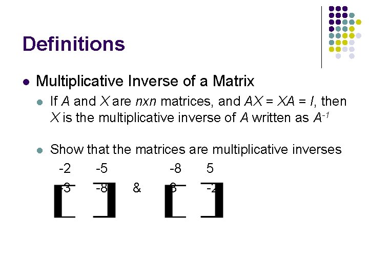 Definitions l Multiplicative Inverse of a Matrix l If A and X are nxn