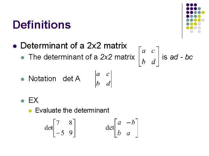 Definitions l Determinant of a 2 x 2 matrix l The determinant of a