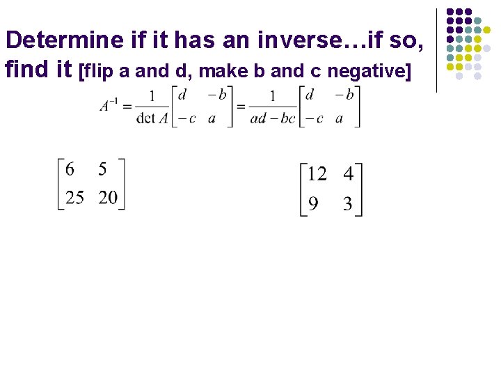 Determine if it has an inverse…if so, find it [flip a and d, make