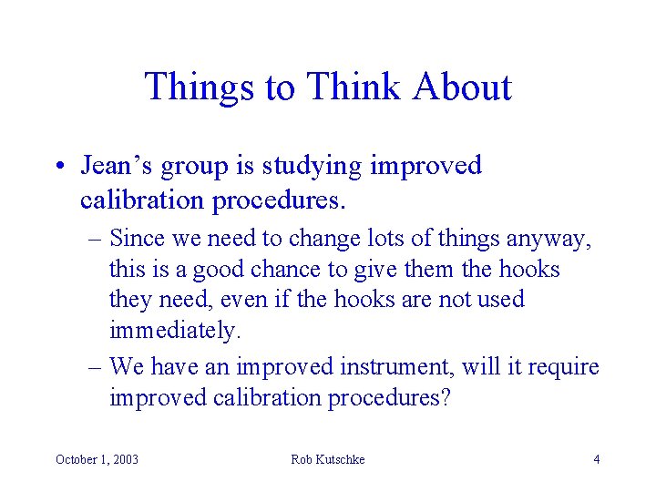 Things to Think About • Jean’s group is studying improved calibration procedures. – Since