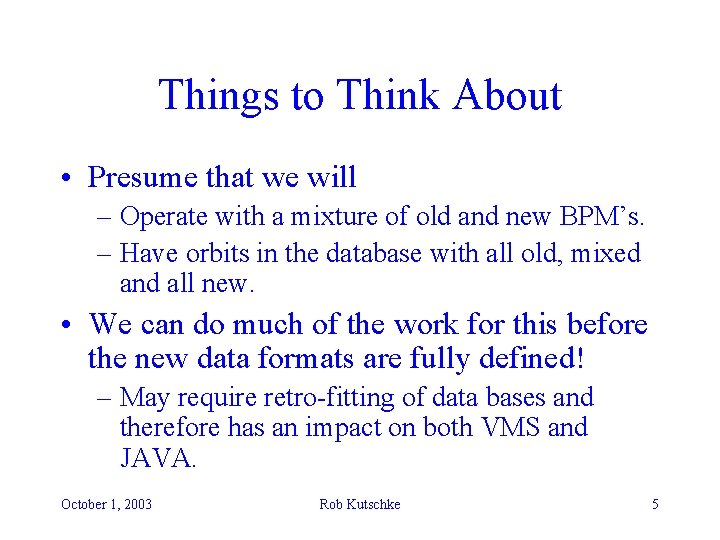 Things to Think About • Presume that we will – Operate with a mixture