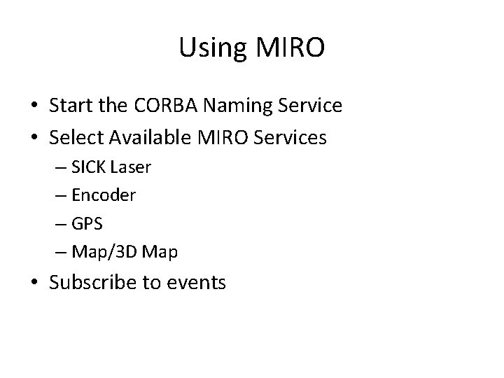 Using MIRO • Start the CORBA Naming Service • Select Available MIRO Services –