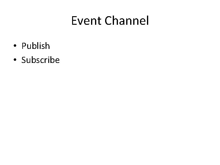 Event Channel • Publish • Subscribe 