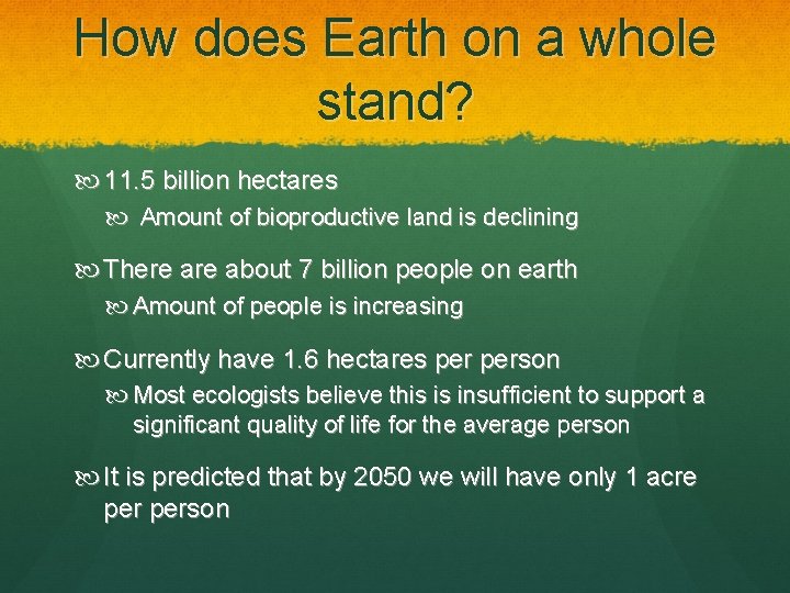 How does Earth on a whole stand? 11. 5 billion hectares Amount of bioproductive