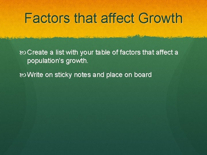 Factors that affect Growth Create a list with your table of factors that affect