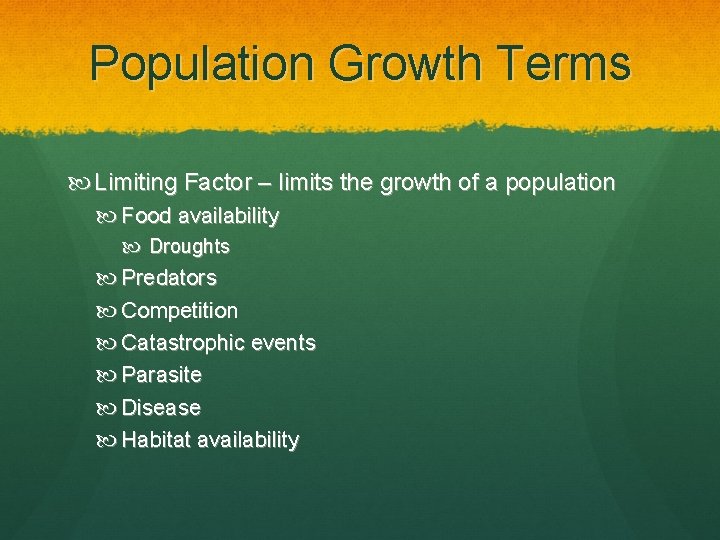 Population Growth Terms Limiting Factor – limits the growth of a population Food availability