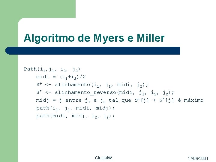 Algoritmo de Myers e Miller Path(i 1, j 1, i 2, j 2) midi