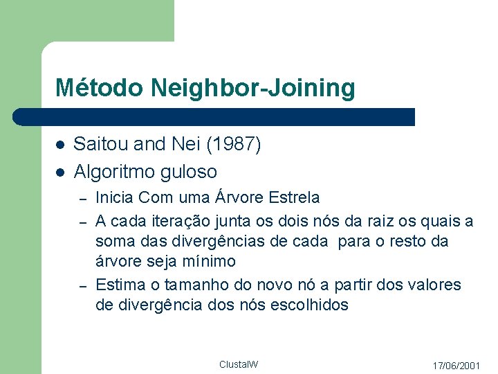Método Neighbor-Joining l l Saitou and Nei (1987) Algoritmo guloso – – – Inicia
