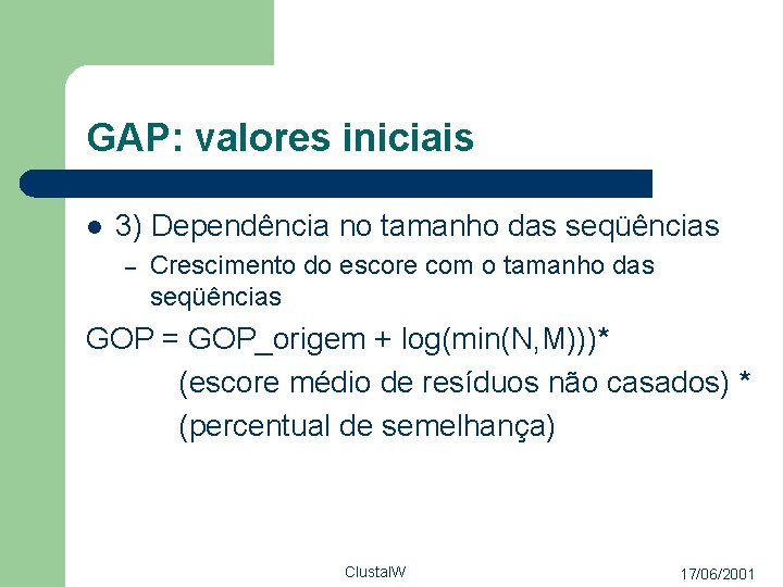 GAP: valores iniciais l 3) Dependência no tamanho das seqüências – Crescimento do escore