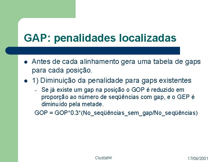 GAP: penalidades localizadas l l Antes de cada alinhamento gera uma tabela de gaps