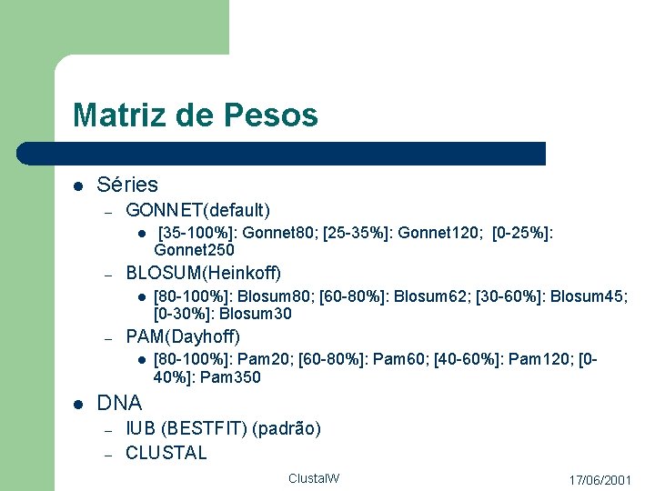 Matriz de Pesos l Séries – GONNET(default) l – BLOSUM(Heinkoff) l – [80 -100%]: