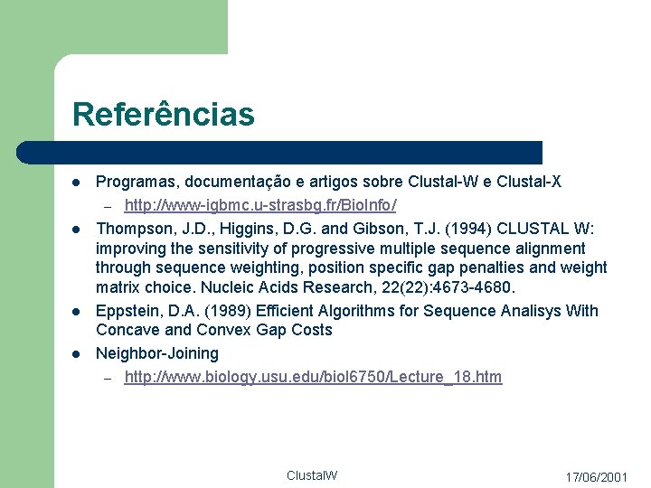 Referências l l Programas, documentação e artigos sobre Clustal-W e Clustal-X – http: //www-igbmc.