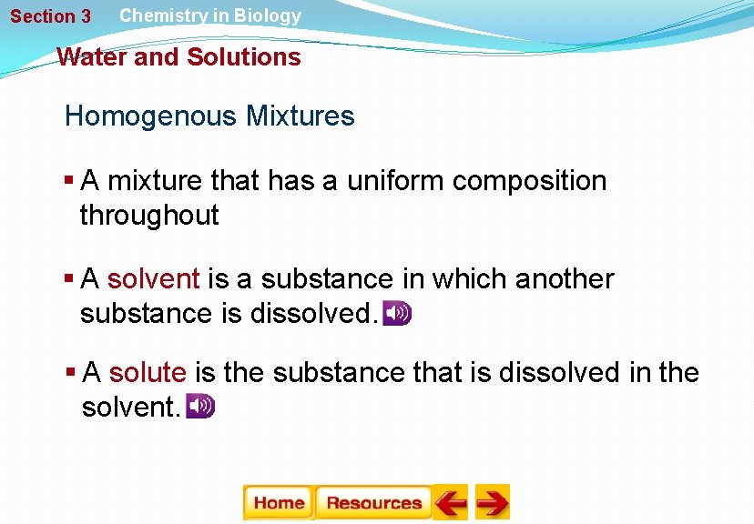 Section 3 Chemistry in Biology Water and Solutions Homogenous Mixtures § A mixture that