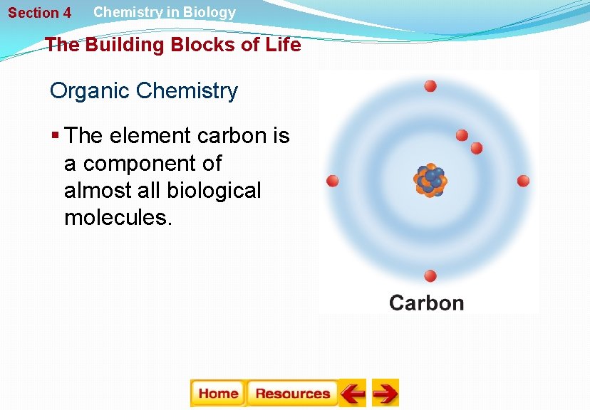 Section 4 Chemistry in Biology The Building Blocks of Life Organic Chemistry § The