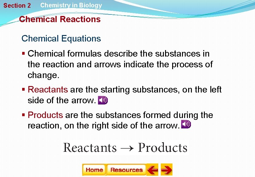 Section 2 Chemistry in Biology Chemical Reactions Chemical Equations § Chemical formulas describe the