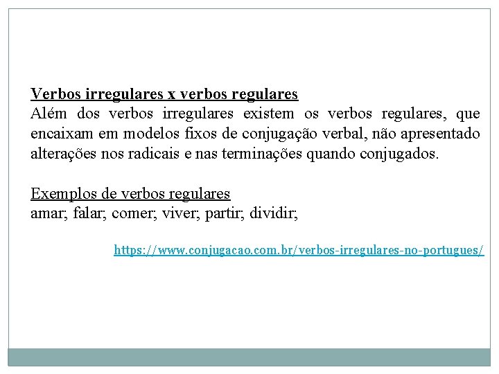 Verbos irregulares x verbos regulares Além dos verbos irregulares existem os verbos regulares, que