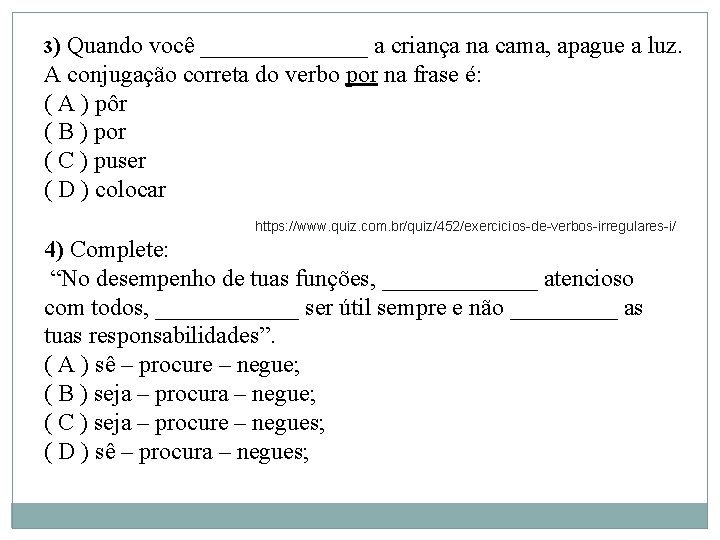 3) Quando você _______ a criança na cama, apague a luz. A conjugação correta