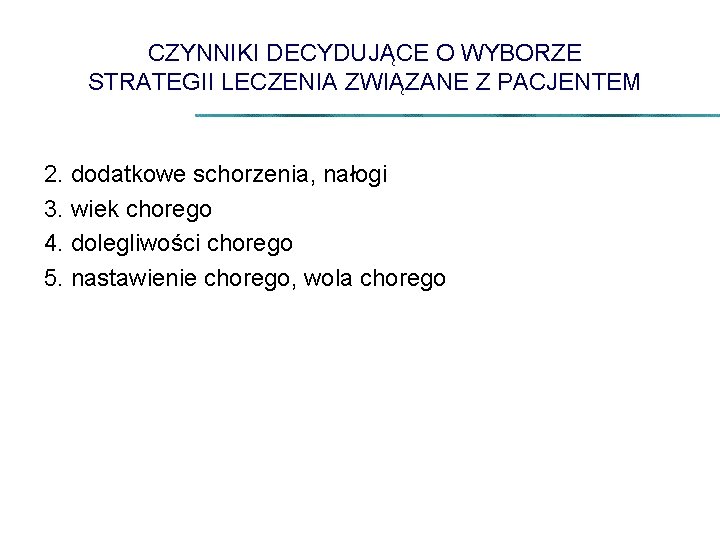 CZYNNIKI DECYDUJĄCE O WYBORZE STRATEGII LECZENIA ZWIĄZANE Z PACJENTEM 2. dodatkowe schorzenia, nałogi 3.