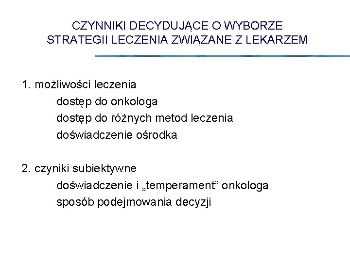 CZYNNIKI DECYDUJĄCE O WYBORZE STRATEGII LECZENIA ZWIĄZANE Z LEKARZEM 1. możliwości leczenia dostęp do