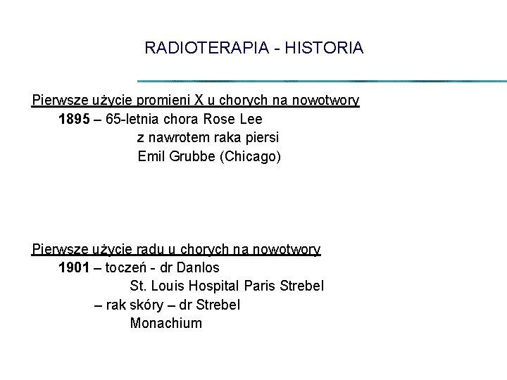 RADIOTERAPIA - HISTORIA Pierwsze użycie promieni X u chorych na nowotwory 1895 – 65