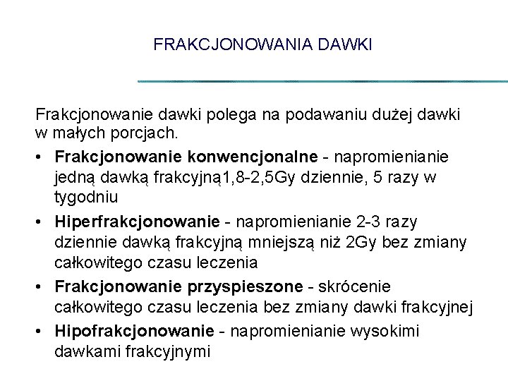 FRAKCJONOWANIA DAWKI Frakcjonowanie dawki polega na podawaniu dużej dawki w małych porcjach. • Frakcjonowanie