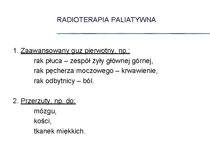 RADIOTERAPIA PALIATYWNA 1. Zaawansowany guz pierwotny, np. : rak płuca – zespół żyły głównej