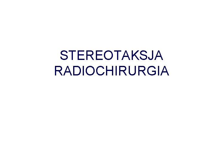 STEREOTAKSJA RADIOCHIRURGIA 