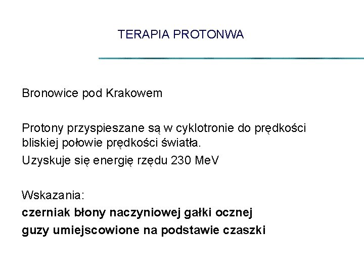 TERAPIA PROTONWA Bronowice pod Krakowem Protony przyspieszane są w cyklotronie do prędkości bliskiej połowie