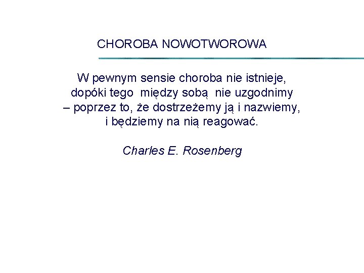 CHOROBA NOWOTWOROWA W pewnym sensie choroba nie istnieje, dopóki tego między sobą nie uzgodnimy