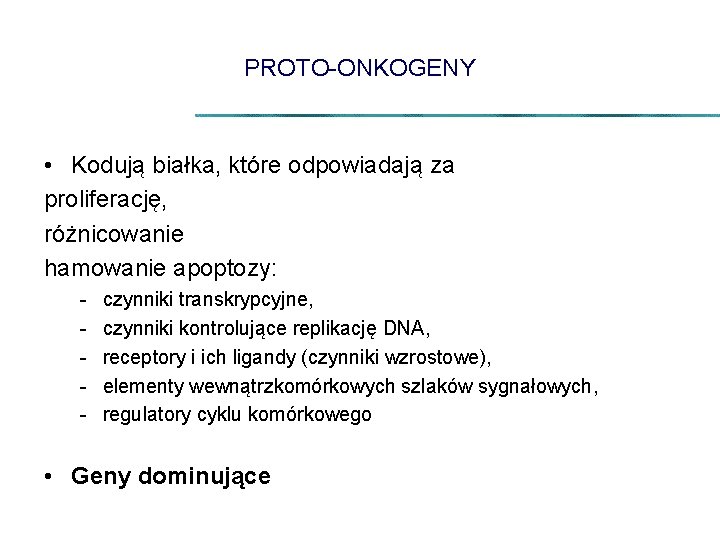 PROTO-ONKOGENY • Kodują białka, które odpowiadają za proliferację, różnicowanie hamowanie apoptozy: - czynniki transkrypcyjne,