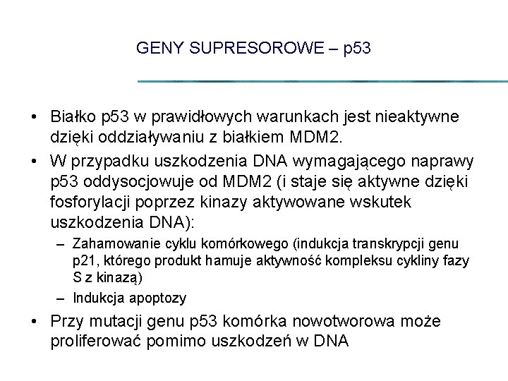 GENY SUPRESOROWE – p 53 • Białko p 53 w prawidłowych warunkach jest nieaktywne