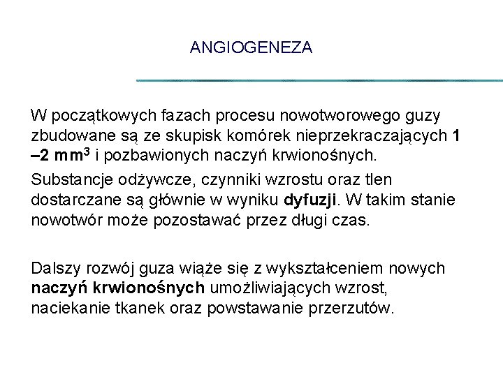ANGIOGENEZA W początkowych fazach procesu nowotworowego guzy zbudowane są ze skupisk komórek nieprzekraczających 1