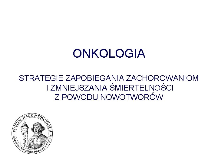 ONKOLOGIA STRATEGIE ZAPOBIEGANIA ZACHOROWANIOM I ZMNIEJSZANIA ŚMIERTELNOŚCI Z POWODU NOWOTWORÓW 