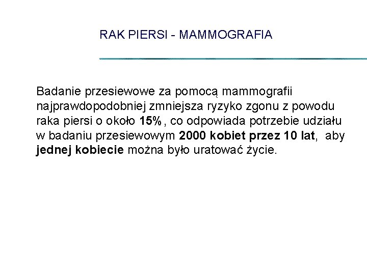 RAK PIERSI - MAMMOGRAFIA Badanie przesiewowe za pomocą mammografii najprawdopodobniej zmniejsza ryzyko zgonu z