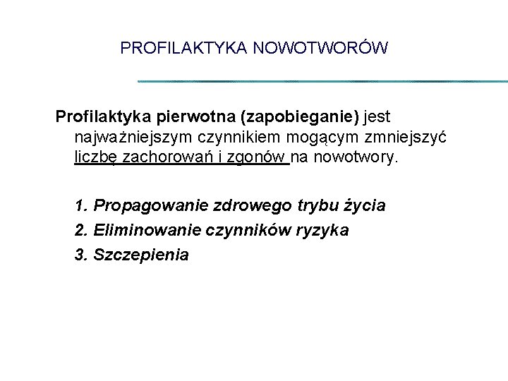 PROFILAKTYKA NOWOTWORÓW Profilaktyka pierwotna (zapobieganie) jest najważniejszym czynnikiem mogącym zmniejszyć liczbę zachorowań i zgonów